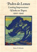 Pedro de Lemos, Lasting Impressions: Works on Paper, 1910-1945, Robert W. Edwards, Robert Edwards, SchoolArts