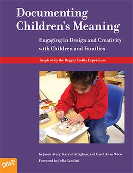 Documenting Children's Meaning: Engaging in Design and Creativity with Children and Families