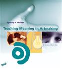 S, Teaching Meaning in Artmaking, Art Education in Practice Series, Sydney R. Walker, Marilyn G. Stewart, Sydney Walker, Marilyn Stewart, professional development  