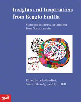 Insights and Inspirations from Reggio Emilia: Stories of Teachers and Children from North America